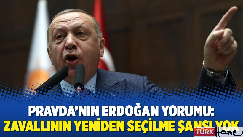 Pravda’nın Erdoğan yorumu: Zavallının yeniden seçilme şansı yok