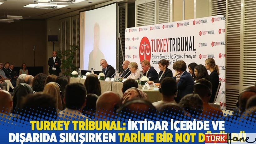 Turkey Tribunal: İktidar içeride ve dışarıda sıkışırken tarihe bir not düşüldü 
