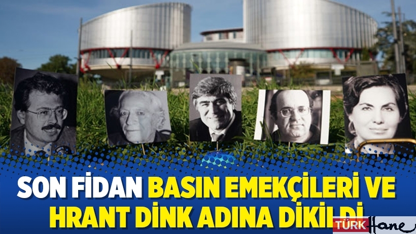 Son fidan basın emekçileri ve Hrant Dink adına dikildi