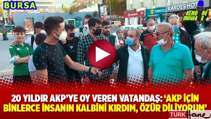 20 yıldır AKP’ye oy veren vatandaş: ‘AKP için binlerce insanın kalbini kırdım, özür diliyorum’
