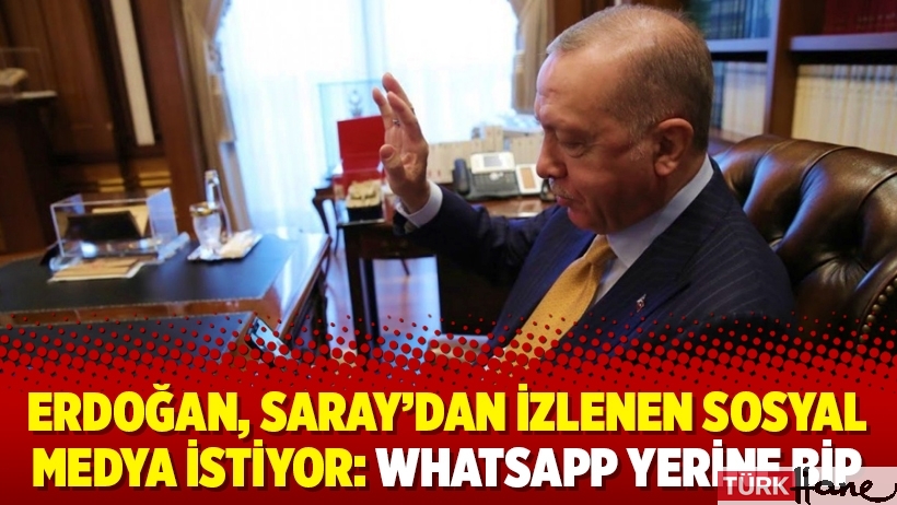 Erdoğan, Saray’dan izlenen sosyal medya istiyor: WhatsApp yerine BİP