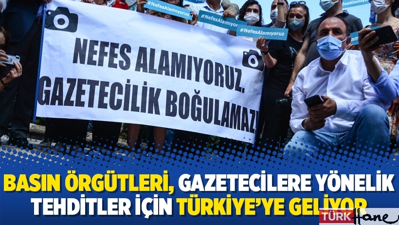 Basın örgütleri, gazetecilere yönelik tehditler için Türkiye’ye geliyor