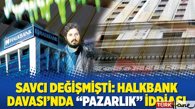 Savcı değişmişti: Halkbank Davası’nda “pazarlık” iddiası