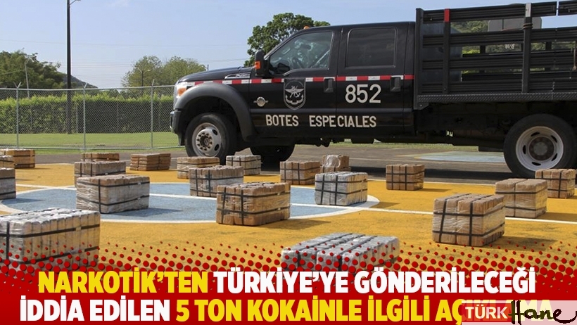Narkotik’ten Türkiye’ye gönderileceği iddia edilen 5 ton kokainle ilgili açıklama