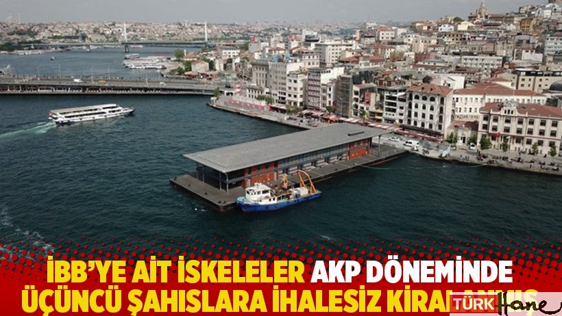İBB’ye ait iskeleler AKP döneminde üçüncü şahıslara ihalesiz kiralanmış