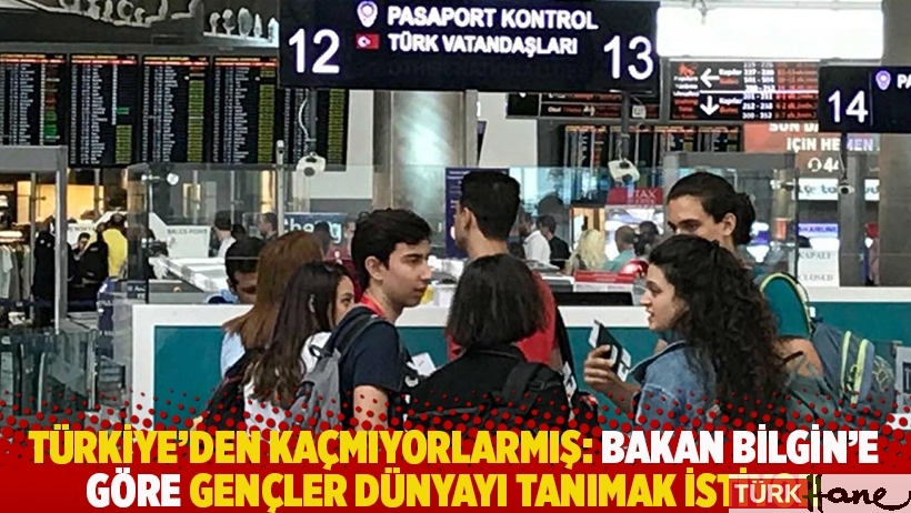 Türkiye’den kaçmıyorlarmış: Bakan Bilgin'e göre gençler dünyayı tanımak istiyor