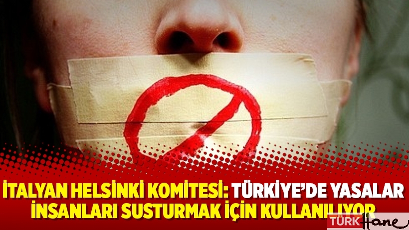İtalyan Helsinki Komitesi: Türkiye’de yasalar insanları susturmak için kullanılıyor