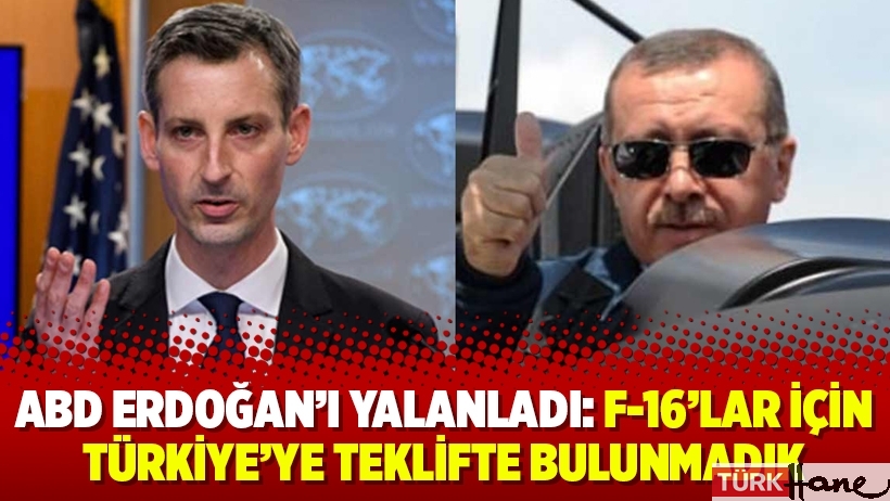 ABD Erdoğan’ı yalanladı: F-16’lar için Türkiye’ye teklifte bulunmadık