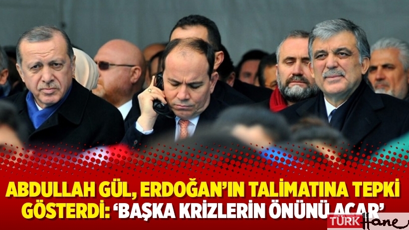 Abdullah Gül, Erdoğan’ın talimatına tepki gösterdi: ‘Başka krizlerin önünü açar’