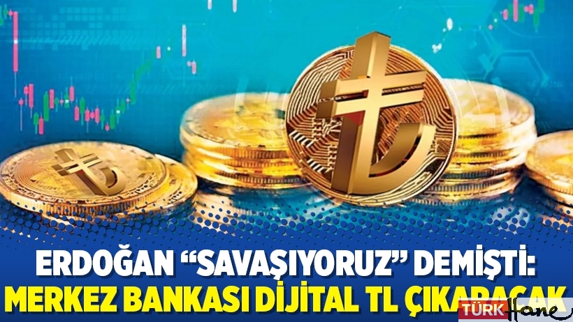 Erdoğan “savaşıyoruz” demişti: Merkez Bankası dijital TL çıkaracak