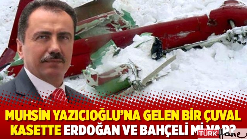 Muhsin Yazıcıoğlu’na gelen bir çuval kasette Erdoğan ve Bahçeli mi var?