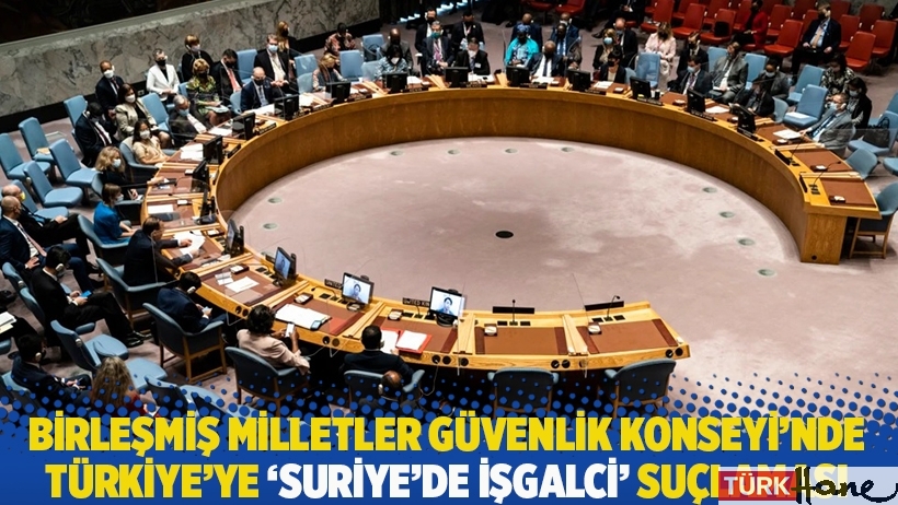 Birleşmiş Milletler Güvenlik Konseyi’nde Türkiye’ye 'Suriye’de işgalci' suçlaması