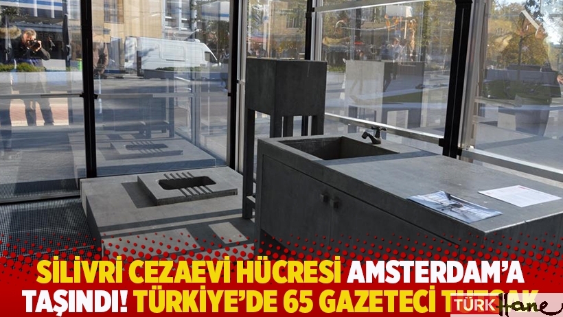 Silivri Cezaevi hücresi Amsterdam’a taşındı! Türkiye’de 65 gazeteci tutsak