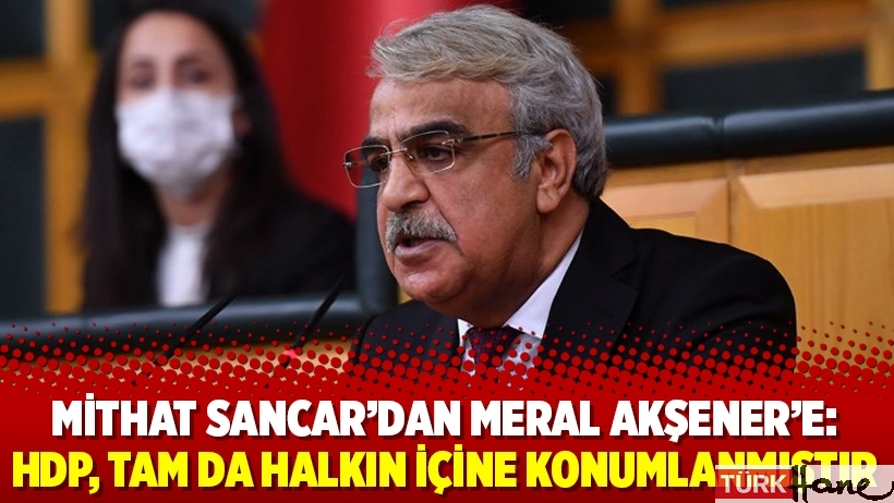 Mithat Sancar’dan Meral Akşener’e: HDP, tam da halkın içine konumlanmıştır