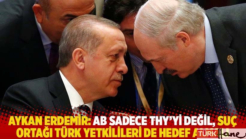 Aykan Erdemir: AB sadece THY’yi değil, suç ortağı Türk yetkilileri de hedef almalı