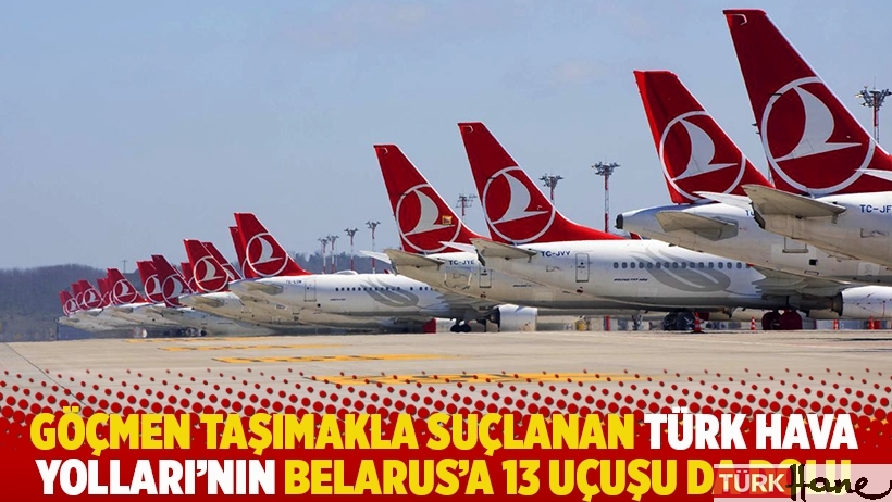 Göçmen taşımakla suçlanan Türk Hava Yolları'nın Belarus'a 13 uçuşu da dolu