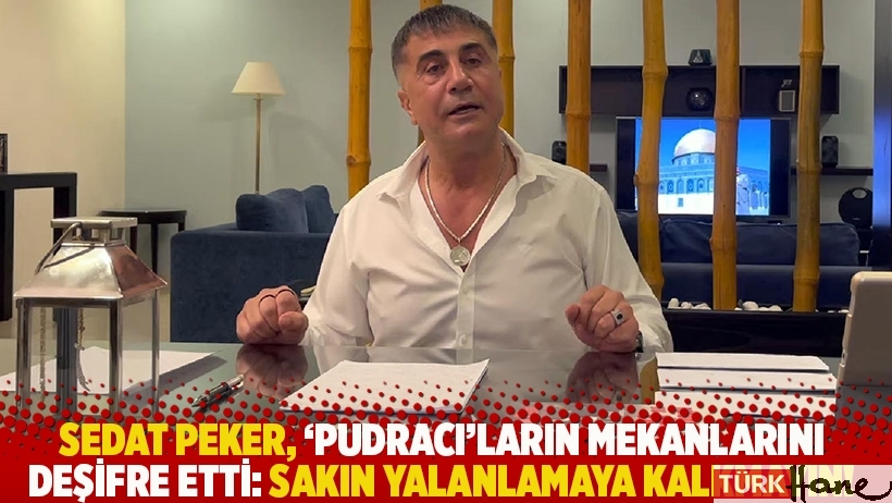 Sedat Peker, 'pudracı'ların mekanlarını deşifre etti: Sakın yalanlamaya kalkmayın!