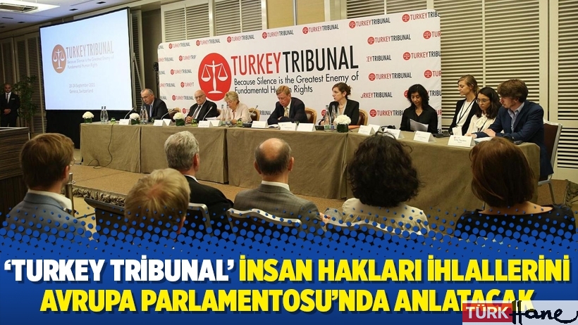 'Turkey Tribunal’ insan hakları ihlallerini Avrupa Parlamentosu’nda anlatacak