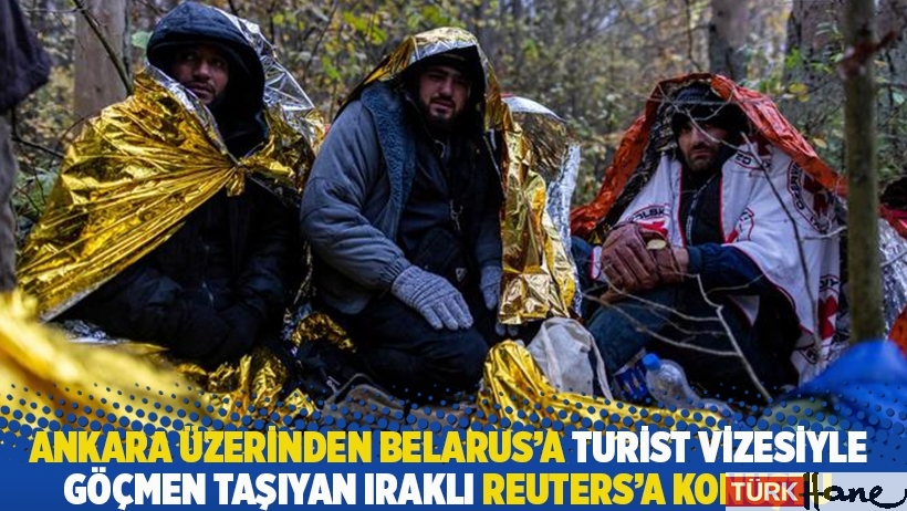 Ankara üzerinden Belarus'a turist vizesiyle göçmen taşıyan Iraklı Reuters'a konuştu