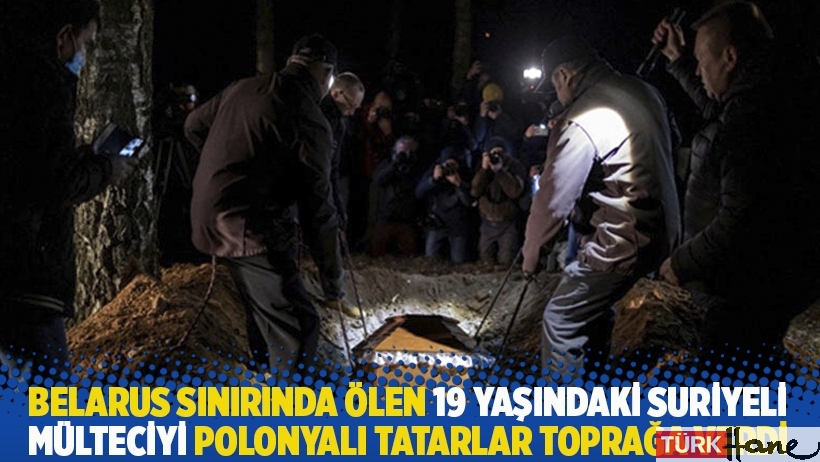Belarus sınırında ölen 19 yaşındaki Suriyeli mülteciyi Polonyalı Tatarlar gömdü