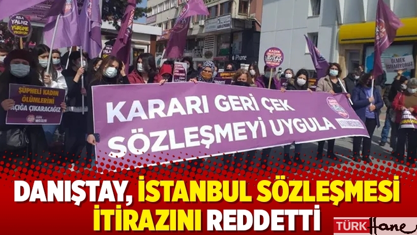 Danıştay, İstanbul Sözleşmesi itirazını reddetti
