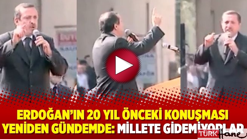Erdoğan'ın 20 yıl önceki konuşması yeniden gündemde: Millete gidemiyorlar