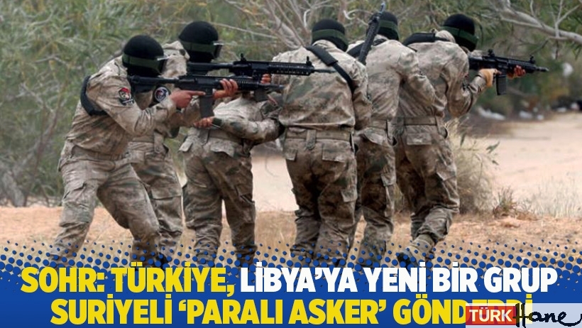 SOHR: Türkiye, Libya'ya yeni bir grup Suriyeli ‘paralı asker’ gönderdi 