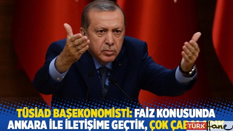 TÜSİAD Başekonomisti Altınsaç: Faiz konusunda Ankara ile iletişime geçtik, çok çabaladık