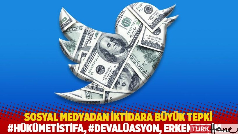 Sosyal medyadan iktidara büyük tepki: #Hükümetİstifa, #Devalüasyon, Erken Seçim…