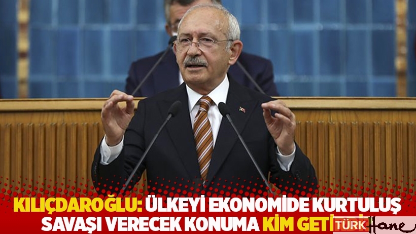 Kılıçdaroğlu: Ülkeyi ekonomide kurtuluş savaşı verecek konuma kim getirdi?