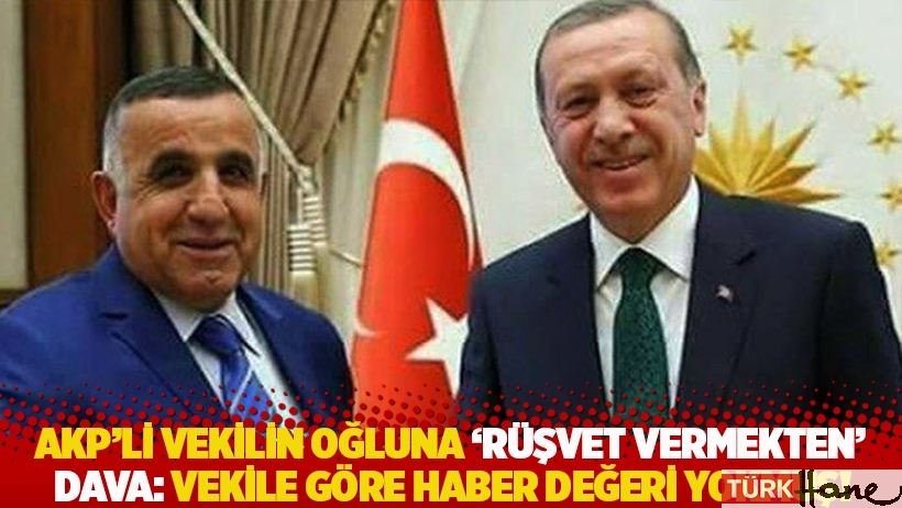 AKP’li vekilin oğluna ‘rüşvet vermekten’ dava: Vekile göre haber değeri yok!