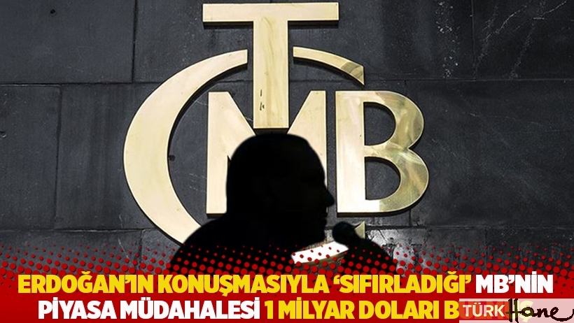 Erdoğan'ın konuşmasıyla 'sıfırladığı' Merkez'in piyasa müdahalesi 1 milyar doları bulmuş