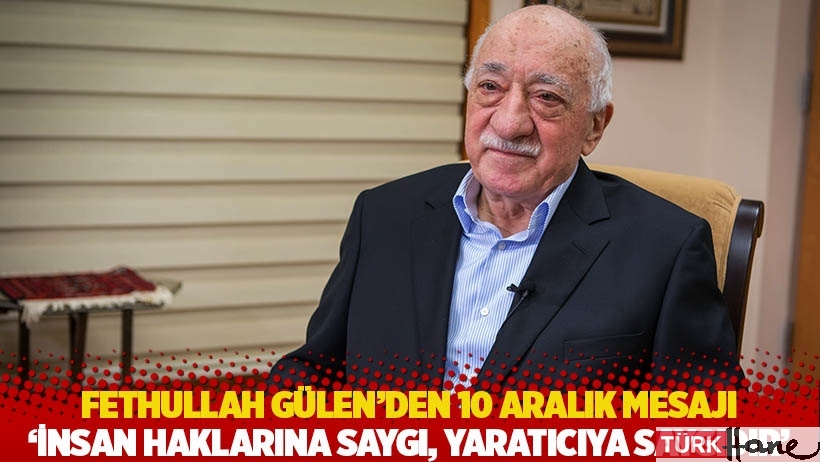 Fethullah Gülen’den 10 Aralık mesajı: İnsan haklarına saygı, Yaratıcı’ya saygıdır