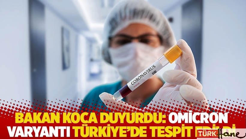 Bakan Koca duyurdu: Omicron varyantı Türkiye’de 6 kişide tespit edildi
