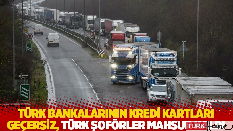 Türk bankalarının kredi kartları geçersiz, Türk şoförler mahsur kaldı