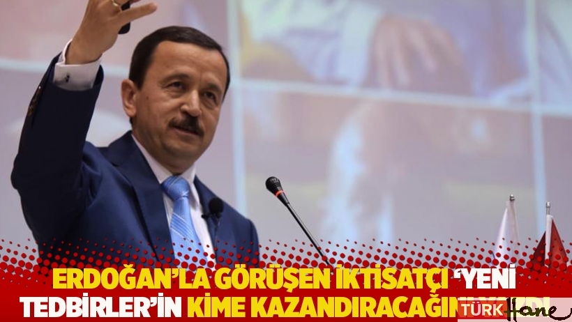 Erdoğan'la görüşen iktisatçı Gündoğan 'yeni tedbirler'in kime kazandıracağını yazdı