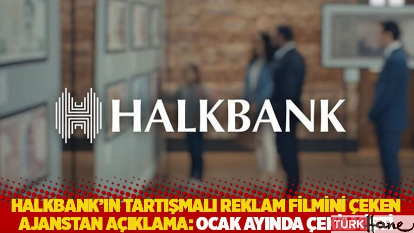Halkbank'ın tartışmalı reklam filmini çeken ajanstan açıklama: Ocak ayında çekilmişti