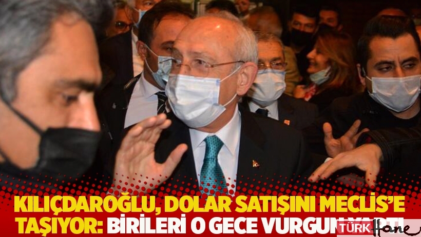Kılıçdaroğlu, dolar satışını Meclis’e taşıyor: Birileri o gece vurgun yaptı