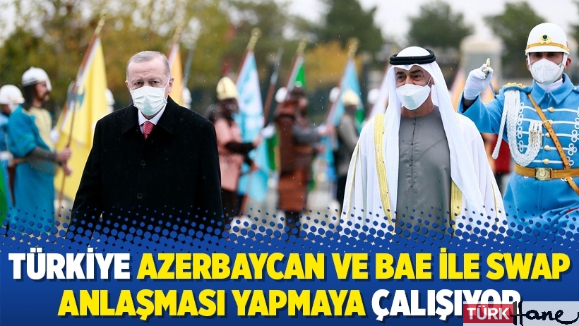 Türkiye Azerbaycan ve BAE ile swap anlaşması yapmaya çalışıyor
