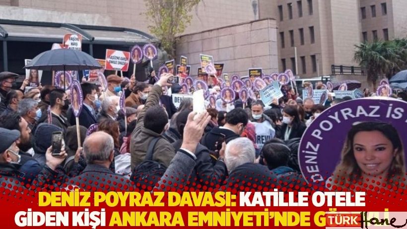 Deniz Poyraz davası: Katille otele giden kişi Ankara Emniyeti'nde görevli