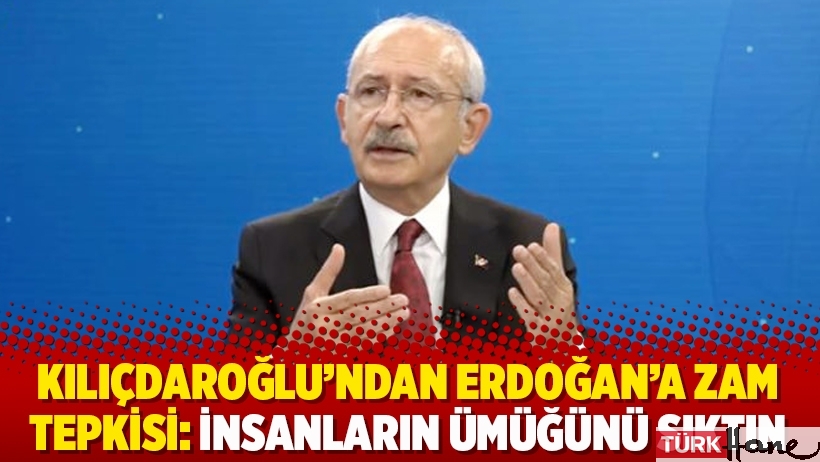 Kılıçdaroğlu’ndan Erdoğan’a zam tepkisi: İnsanların ümüğünü sıktın