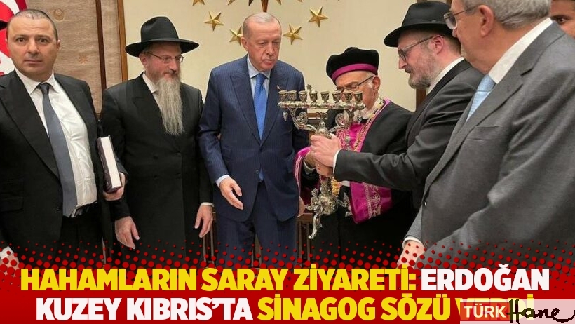 Hahamların Saray ziyaretinden detaylar: Erdoğan’dan KKTC’de sinagog sözü