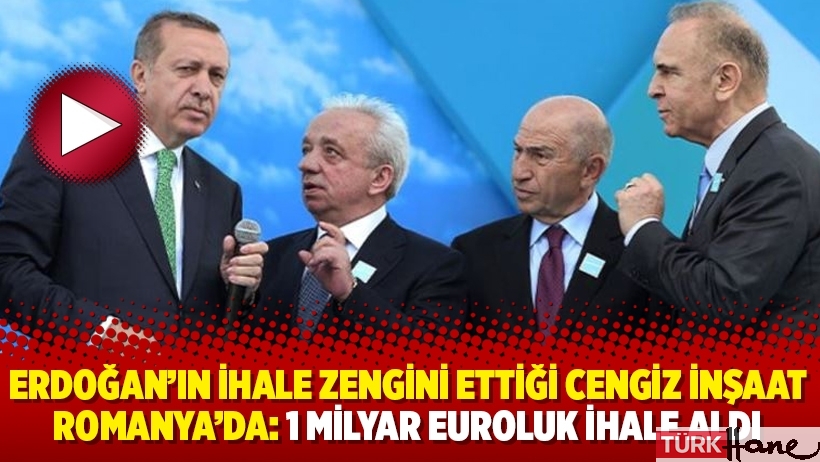 Erdoğan’ın ihale zengini ettiği Cengiz İnşaat Romanya’da: 1 milyar euroluk ihale aldı