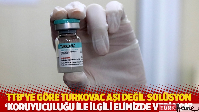 TTB’ye göre Turkovac aşı değil solüsyon: 'Koruyuculuğu ile ilgili elimizde veri yok'