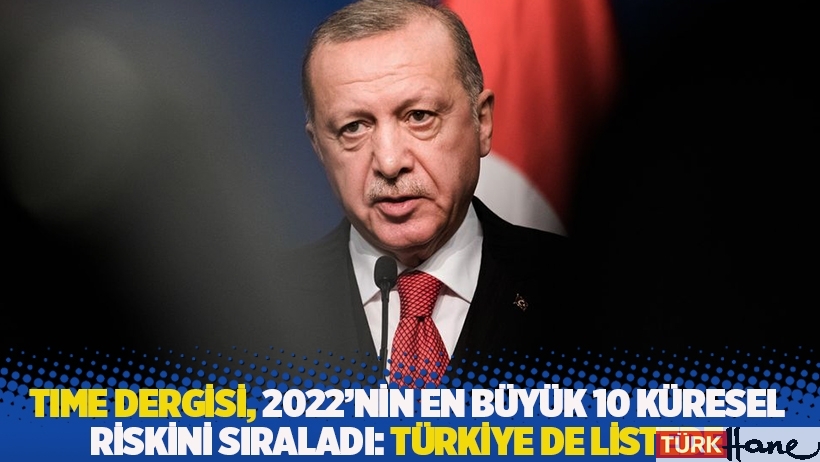 TIME dergisi, 2022'nin en büyük 10 küresel riskini sıraladı: Türkiye de listede