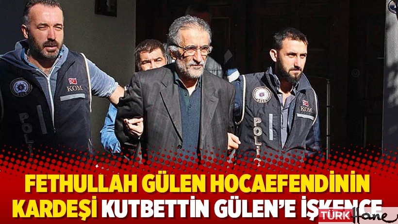 Fethullah Gülen Hocaefendinin kardeşi Kutbettin Gülen'e işkence