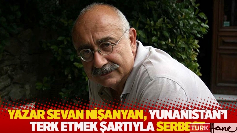 Yazar Sevan Nişanyan, Yunanistan’ı terk etmek şartıyla serbest