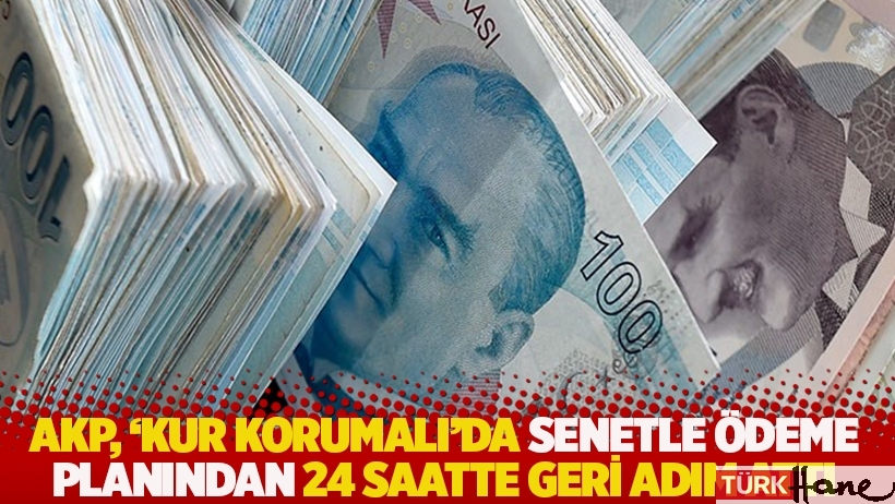 AKP, ‘kur korumalı’da senetle ödeme planından 24 saatte geri adım attı