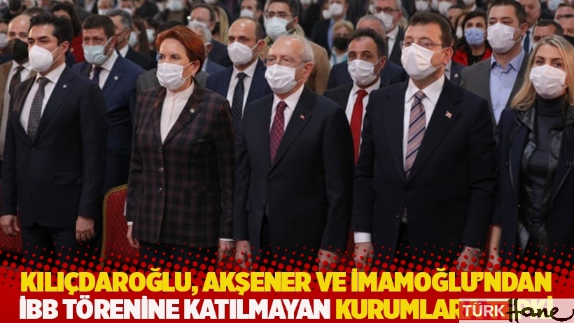 Kılıçdaroğlu, Akşener ve İmamoğlu’ndan İBB törenine katılmayan kurumlara tepki