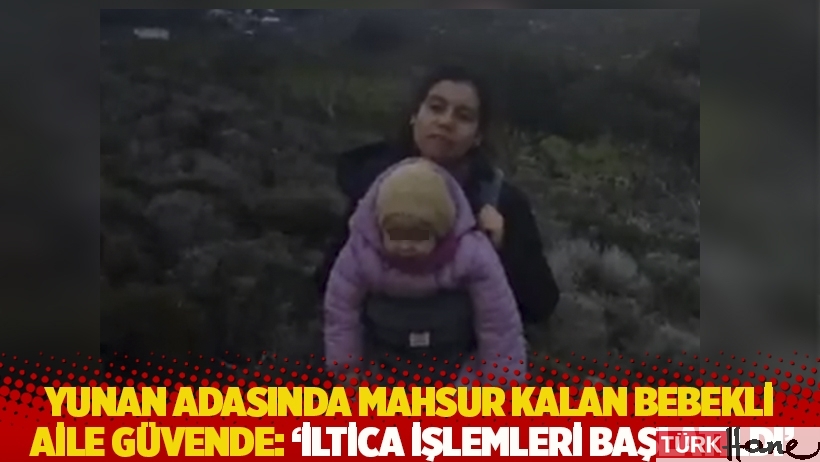 Yunan adasında mahsur kalan bebekli aile güvende: 'İltica işlemleri başlatıldı'
